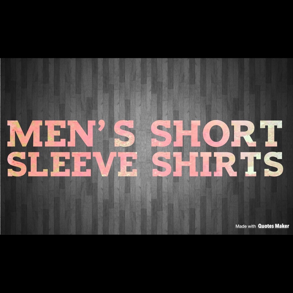 Men’s Short Sleeve Shirts!!!